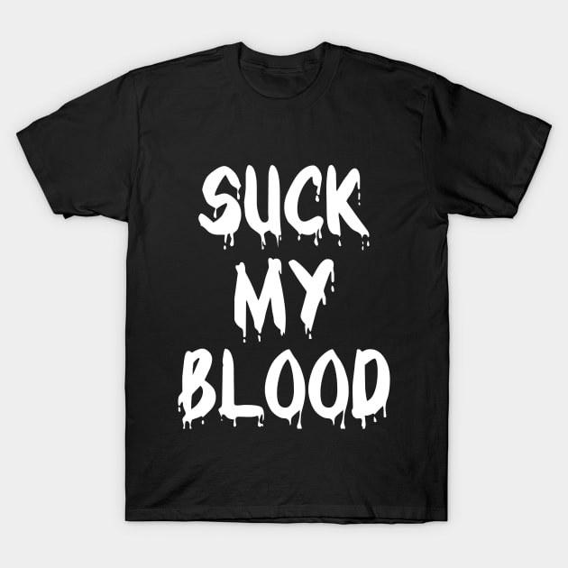 Suck My Blood T-Shirt by quoteee